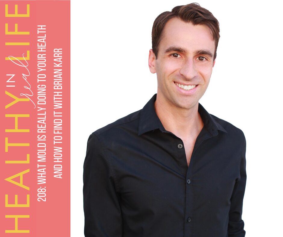 208: What Mold Is Really Doing to Your Health and How to Find It with Brian Karr